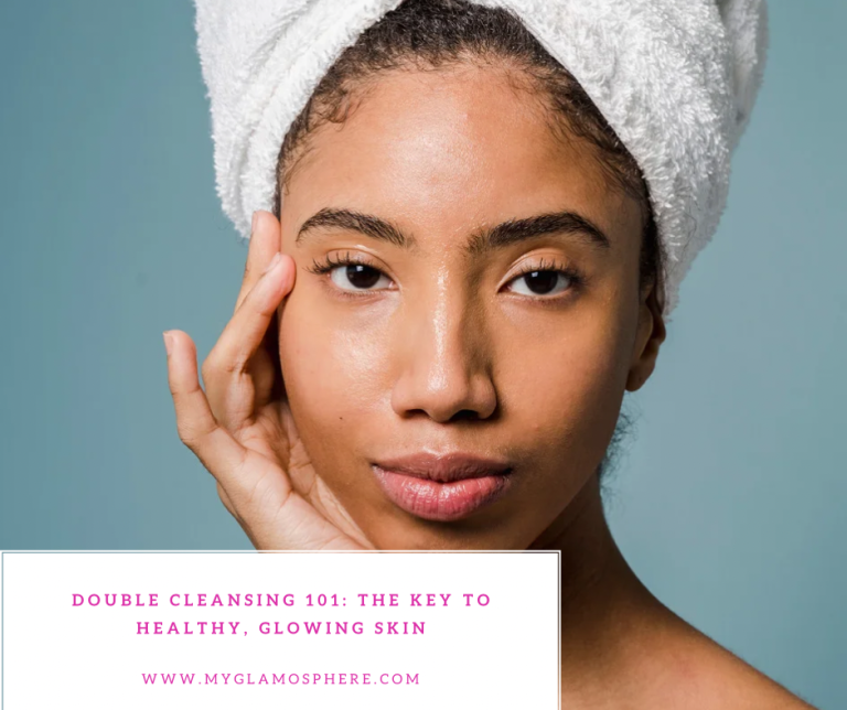 Double Cleansing 101: The Key to Healthy, Glowing Skin