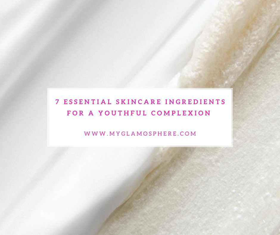 7 Essential Skincare Ingredients for a Youthful Complexion