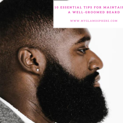 10 Essential Tips for Maintaining a Well-Groomed Beard