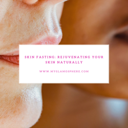 Skin Fasting: Rejuvenating Your Skin Naturally