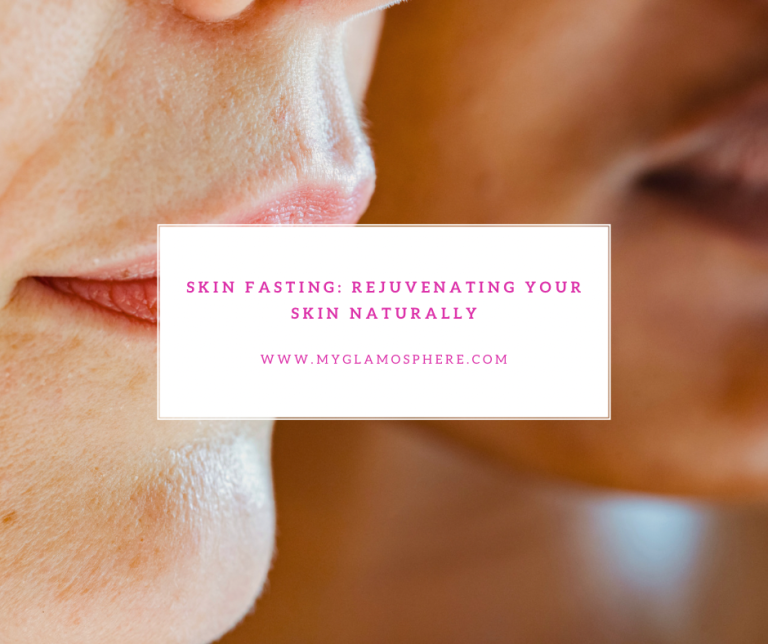 Skin Fasting: Rejuvenating Your Skin Naturally