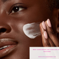 Why Sunscreen for African Skin Matters